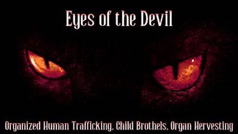 EYES OF THE DEVIL. Warning. True Accounts of Child Trafficking, Rape and Organ Harvesting