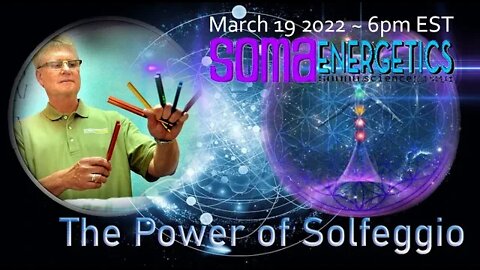 THE POWER OF SOLFEGGIO with Soma Energetics ~March 19th, 2022, at 6pm EST