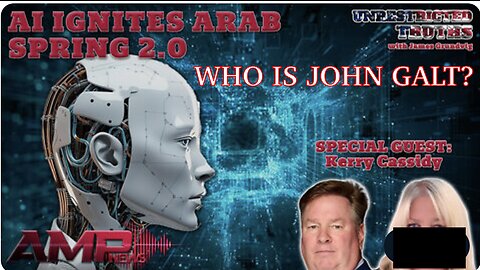 JAMES GRUNDVIG W/ "AI Ignites Arab Spring 2.0" W/ Kerry Cassidy | Unrestricted Truths. TY JOHN GALT