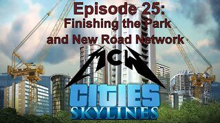 Cities Skylines Episode 25: Finishing the Park and New Road Network