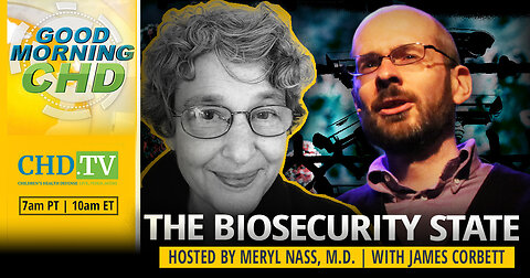 ‘Good Morning CHD’: The Biosecurity State With James Corbett + Meryl Nass