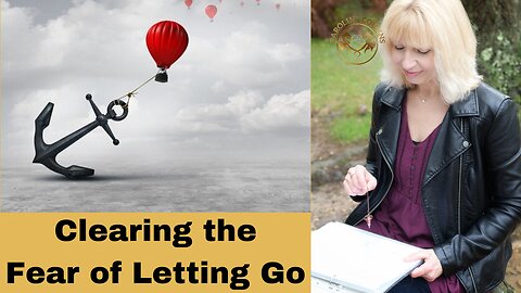 Clearing the fear of letting go