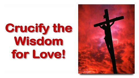 Crucify your Wisdom for Love as Christ did ❤️ Jesus explains Luke 24:26