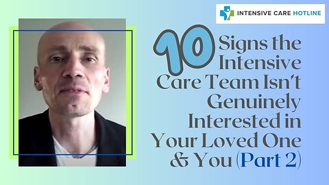 10 Signs the Intensive Care Team Isn't Genuinely Interested in Your Loved One & You! (PART 2)
