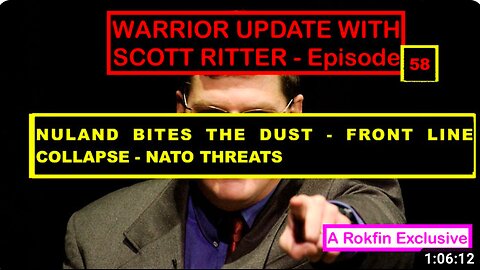 WARRIOR UPDATE WITH SCOTT RITTER EPISODE 58 - NULAND BITES THE DUST - NATO THREATS