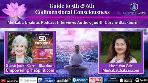 5th & 6th Codimensional Consciousness w/Judith Corvin-Blackburn: Merkaba Chakras Podcast #40