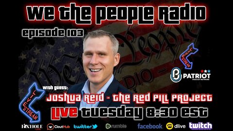 #103 We The People Radio - w/ Josh Reid Host of Red Pill Project