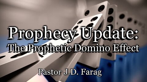 Prophecy Update: The Prophetic Domino Effect