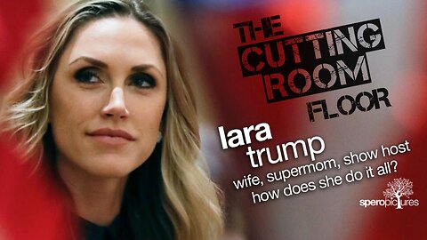 THE CUTTING ROOM FLOOR | Lara Trump | Donald Trump, Eric Trump