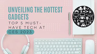 Unveiling the Hottest Gadgets || Top 5 Must-Have Tech at CES 2023