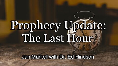 Prophecy Update: The Last Hour