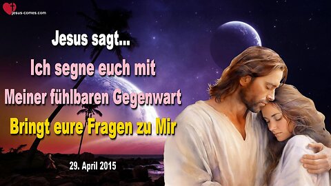 Ich segne euch mit Meiner fühlbaren Gegenwart… Bringt eure Fragen zu Mir! ❤️ Liebesbrief von Jesus