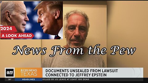 NEWS FROM THE PEW: EPISODE 94: Epstein List, Trump Drama, Biden Kicking off 2024, More War