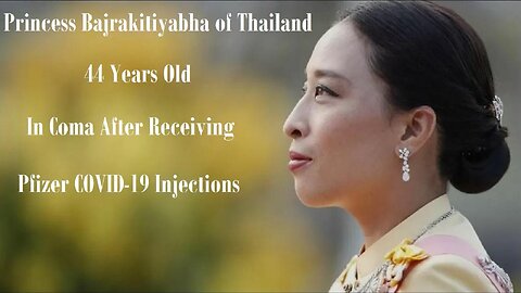 44-year-old Thai Princess Bajrakitiyabha in Coma After Pfizer COVID Shots