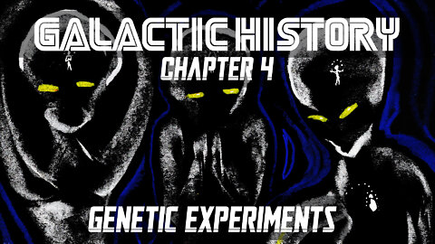 GALACTIC HISTORY - Chapter 4 - "Genetic Experiments"