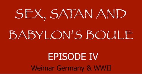 Sex, Satan and Babylon's Boule - Episode 4 - Weimar Germany & WWII - IPOT - HaloRock