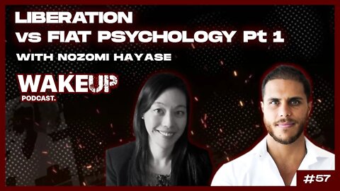 Ep. 57 Liberation vs Fiat Psychology Pt. 1 with Nozomi Hayase