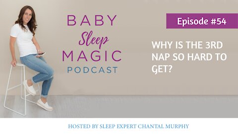 54: Why Is The 3rd Nap So Hard To Get? | Baby Sleep Magic Podcast
