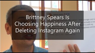 Britney Spears Is Choosing Happiness After Deleting Instagram Again