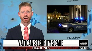 Vatican Security Scare — Headlines — May 19, 2023