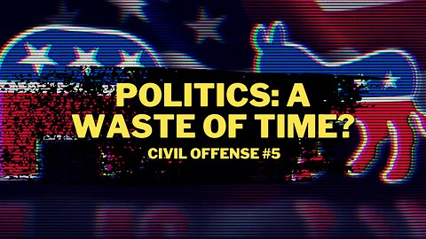 Politics: A Waste of Time? Getting Into Agorism w/ Garon Jones — Civil Offense #5