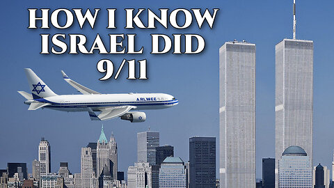 Why I believe Israel Did 9/11 -- If This Makes You Angry, You Need to Watch.