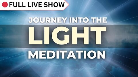 🔴 FULL SHOW: Journey Into The Light [Guided Meditation]