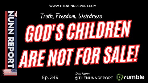 Ep 349 God's Children Are NOT For Sale Revisted | The Nunn Report w/ Dan Nunn