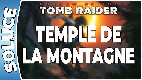 Shadow of The Tomb Raider - TEMPLE DE LA MONTAGNE [FR PS4]