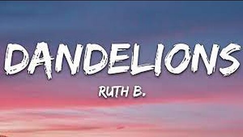 Ruth B. - Dandelions (Lyrics)