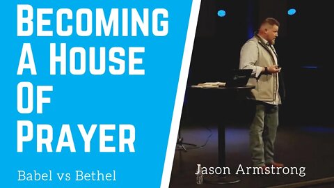 Becoming A House Of Prayer: Babel vs Bethel