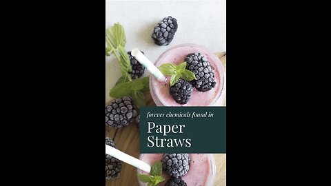 Paper straws contain toxic 'forever chemicals'