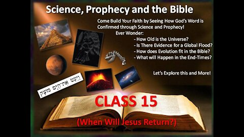 Science and Prophecy in the Bible - CLASS 15 (When will Jesus Return?)