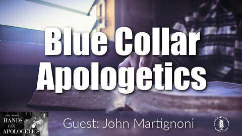 30 Jun 22, Hands on Apologetics: Blue Collar Apologetics