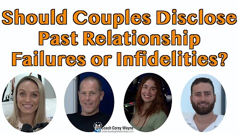 Should Couples Disclose Past Relationship Failures or Infidelities?