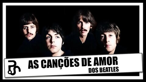 30 Canções de Amor dos Beatles | Pitadas do Sal