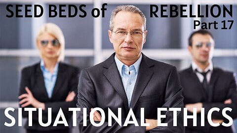 Seed Beds of Rebellion- Part 17: Situational Ethics- Pastor Thomas C Terry III - 12/21/22