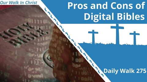 Pros and Cons of Digital Bibles | Daily Walk 275