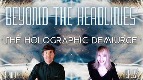 Beyond The Headlines with Linda Paris: The Holographic Demiurge" ep.27