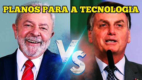 COMO E QUAL É O PLANO DE LULA E BOLSONARO PARA A TECNOLOGIA NO BRASIL?