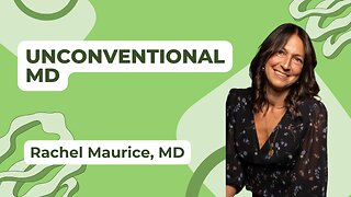 Unconventional MD: Navigating Health w/ Dr. Rachel Maurice [Ep. 42]