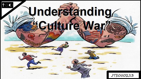 Understanding "Culture War" - JTS05022023