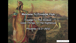 Trouble To The Wicked; Good Things To The Righteous - Proverbs 13:21