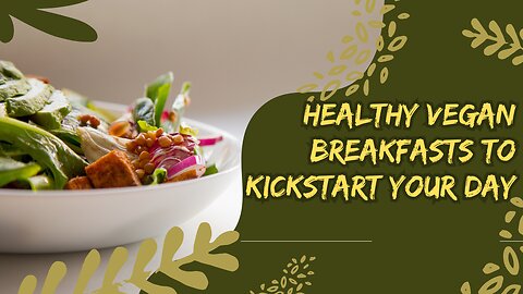 Healthy Vegan Breakfast Ideas for a Perfect Morning Routine