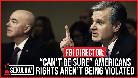 FBI Director: “Can’t Be Sure” Americans Rights Aren’t Being Violated