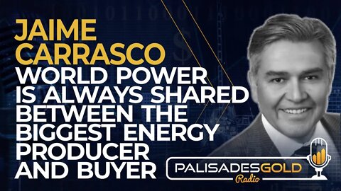 Jaime Carrasco: World Power is Always Shared Between the Biggest Energy Producer and Buyer