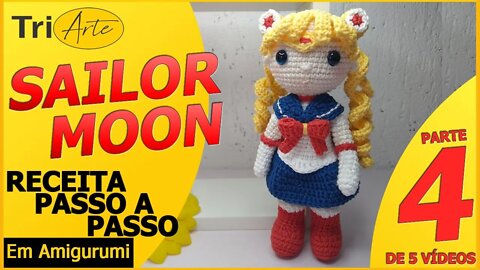 RECEITA AMIGURUMI | SAILOR MOON | PARTE 4/5