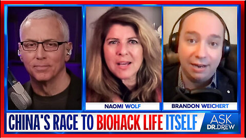 China's Race To "Biohack" Life Itself & How To Stop It: Brandon Weichert & Naomi Wolf – Ask Dr. Drew