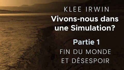 Klee Irwin - Vivons-nous dans une Simulation? - Partie 1 - Fin Du Monde Et Dsespoir?