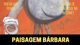 PAISAGEM BÁRBARA (POEMAS AUTORAIS) | POESIA QUE PENSA